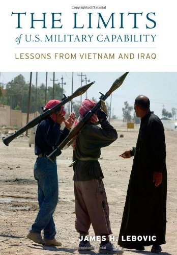The Limits of U.S. Military Capability: Lessons from Vietnam and Iraq