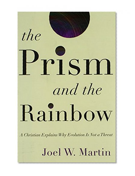 The Prism and the Rainbow: A Christian Explains Why Evolution Is Not a Threat