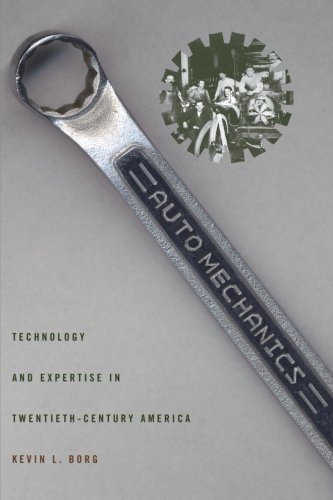 Auto Mechanics: Technology and Expertise in Twentieth-Century America (Studies in Industry and Society)