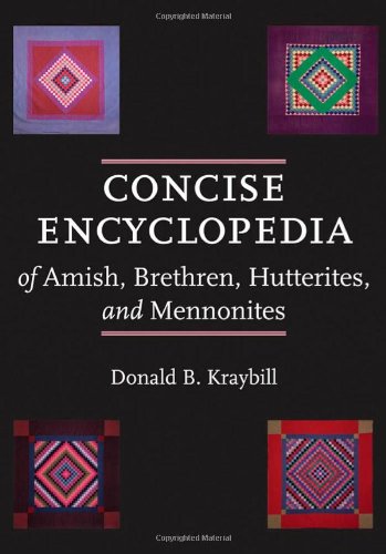 Concise Encyclopedia of Amish, Brethren, Hutterites, and Mennonites