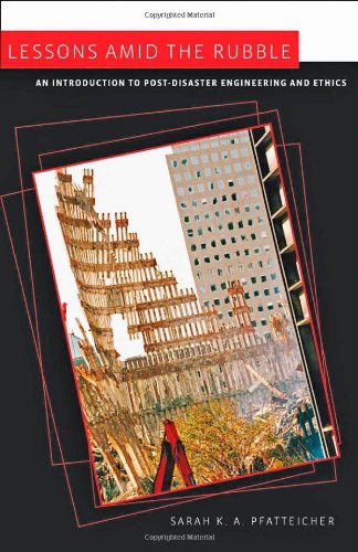 Lessons amid the Rubble: An Introduction to Post-Disaster Engineering and Ethics (Johns Hopkins Introductory Studies in the History of Technology)