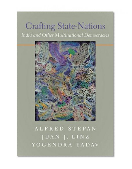 Crafting State-Nations: India and Other Multinational Democracies