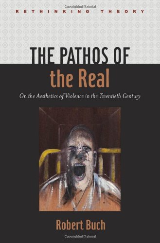 The Pathos of the Real: On the Aesthetics of Violence in the Twentieth Century (Rethinking Theory)