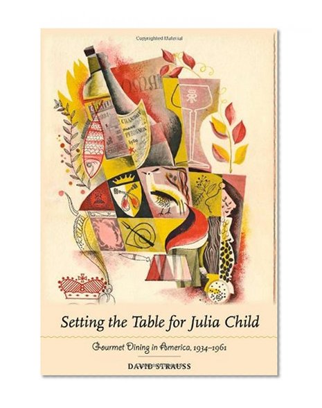 Setting the Table for Julia Child: Gourmet Dining in America, 1934-1961