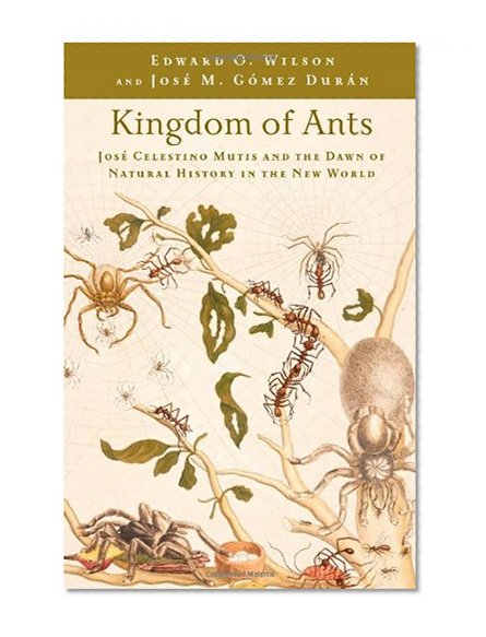 Kingdom of Ants: JosÃ© Celestino Mutis and the Dawn of Natural History in the New World