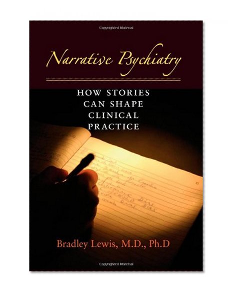 Narrative Psychiatry: How Stories Can Shape Clinical Practice