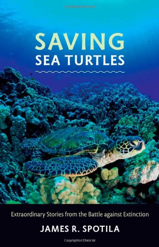 Saving Sea Turtles: Extraordinary Stories from the Battle against Extinction