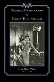 Women Filmmakers in Early Hollywood (Studies in Industry and Society)