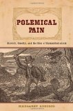 Polemical Pain: Slavery, Cruelty, and the Rise of Humanitarianism (New Studies in American Intellectual and Cultural History)