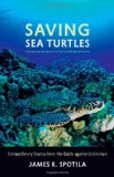 Saving Sea Turtles: Extraordinary Stories from the Battle against Extinction