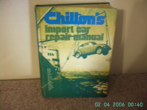 Chilton's Import Car Manual: Audi, BMW, Capri, Colt, Datsun, Fiat, Honda, Mazda, Mercedes-Benz, MG, Opel, Porsche, Saab, Subaru, Toyota, Triumph, Volvo, VW