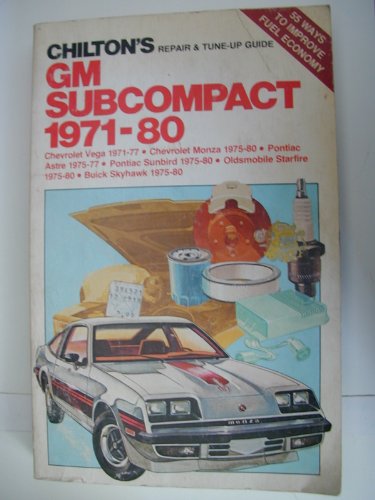 Chilton's Gm Subcompact 1971-80: Chevrolet Vega 1971-77, Chevrolet Monza 1975-80, Pontiac Astre 1975-77, Pontiac Sunbird 1975-80, Oldsmobile Starfire 1975-80, (Chilton's Repair & Tune-Up Guides)