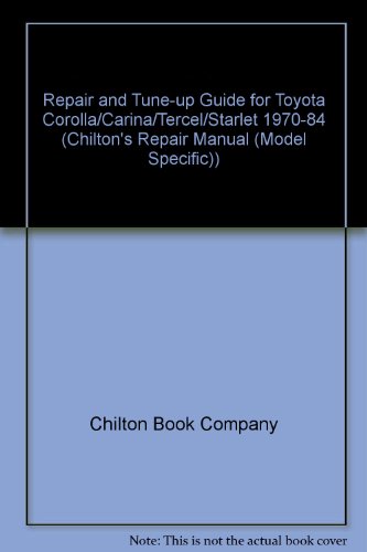 Chilton's Repair and Tune-Up Guide: Toyota Corolla, Carina, Tercel, Starlet 1970-1984 (Chilton's Repair Manual (Model Specific))