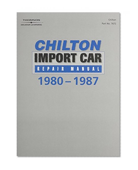 Chilton's Import Car Repair Manual, 1980-87 - Perennial Edition (Chilton Service Manuals)