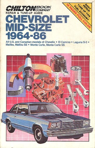 Chilton's Repair and Tune Up Guide Chevrolet Mid Size 1964 86: All U.S. and Canadian Models of Chevelle El Camino Laguna S-3 Malibu, Malibu Ss Monte (Chilton's Repair Manual)