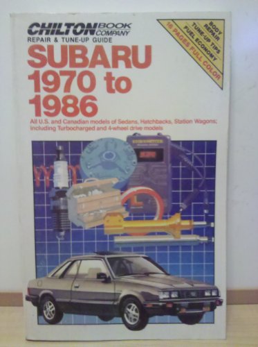 Chilton's Repair & Tune-Up Guide Subaru 1970 to 1986: All U. S. and Canadian Models of Sedans, Hatchbacks, Station Wagons; Including (Chilton's Repair Manual (Model Specific))