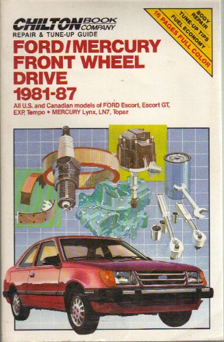 Chilton Book Company Repair and Tune-Up Guide: Ford/Mercury Front Wheel Drive 1981-87