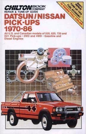 Datsun/Nissan Pick-Ups 1970-86: All U.S. and Canadian Models of 520, 620, 720 and D21 Pick-Ups / 2 WD and 4 WD / Gasoline and Diesel Engines (Chilton Book Company Repair & Tune-Up Guide)