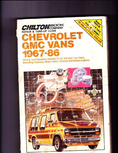 Chilton Book Co. Repair & Tune-Up Guide:  Chevrolet Gmc Vans 1967-86:  All U.S. and Canadian models of 1/2, 3/4 and 1 ton vans, including Cutaway, Motor Home Chassis and diesel engines