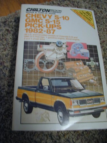 Chilton's Repair & Tune Up Guide Chevy S-10 Gmc S-15 Pick-Ups 1982-87: All U.S. and Canadian Models of Chevrolet S-10 and Gmc S-15 Pick-Ups Gasoline ... Di (Chilton's Repair Manual (Model Specific))