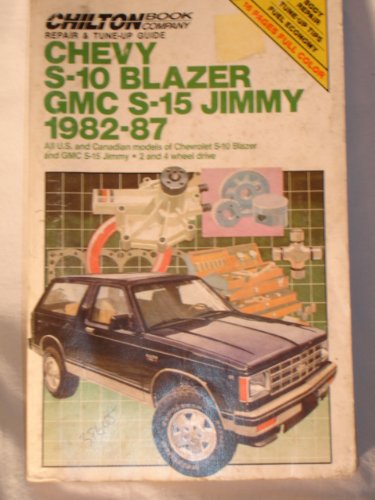 Chilton's Repair and Tune-Up Guide Chevy, S-10 Blazer, GMC S-15, Jimmy 1982-1987: All U.S. and Canadian Models of Chevrolet S-10 Blazer and GMC S-15 ... (Chilton's Repair Manual, Model Specific)