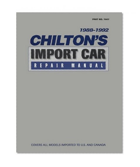 Chilton's Import Car Repair Manual 1988-1992 (Chilton's Import Auto Service Manual)