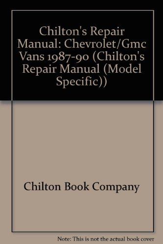 Chilton's Repair Manual: Chevrolet/Gmc Vans 1987-90 (Chilton's Repair Manual (Model Specific))
