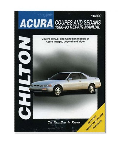 Acura Coupes and Sedans, 1986-93 (Chilton Total Car Care Series Manuals)
