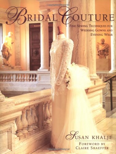 Bridal Couture: Fine Sewing Techniques for Wedding Gowns and Evening Wear