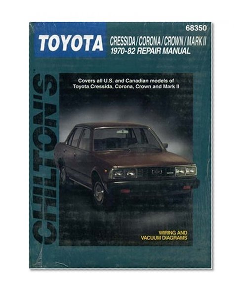 Toyota Cressida, Corona, Crown, and Mark II, 1970-82 (Haynes Repair Manuals)