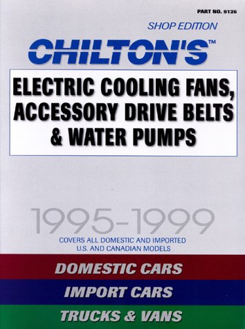 Electric Cooling Fans, Accessory Drive Belts & Water Pumps, 1995-1999 (Chilton Quick Reference Series)