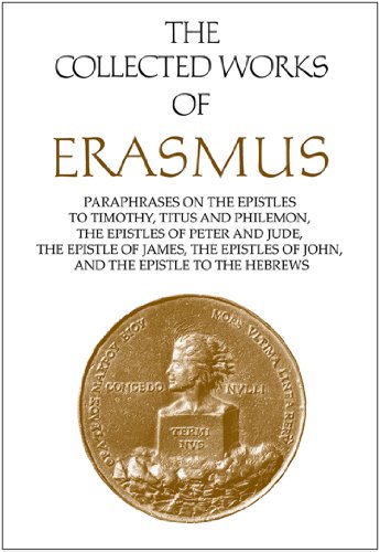 Paraphrases on the Epistles to Timothy, Titus and Philemon, the Epistles of Peter and Jude, the Epistle of James, the Epistles of John, and the ... Volume 44 (Collected Works of Erasmus)