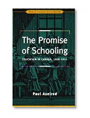 The Promise of Schooling: Education in Canada, 1800-1914 (Themes in Canadian History)