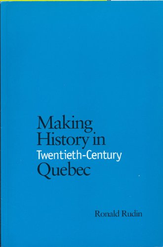 Making History in Twentieth-Century Quebec