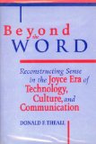 Beyond the Word: Reconstructing Sense in the Joyce Era of Technology, Culture, and Communication (Theory/Culture)
