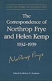 The Correspondence of Northrop Frye and Helen Kemp, 1932-1939 (Collected Works of Northrop Frye, Vol. 2)