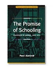 The Promise of Schooling: Education in Canada, 1800-1914 (Themes in Canadian History)