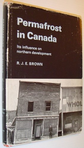 Permafrost in Canada: Its Influence on Northern Development (Canadian Buildings)