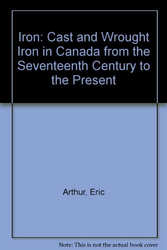 Iron: Cast and Wrought Iron in Canada from the Seventeenth Century to the Present