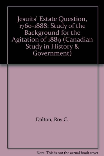 Jesuits' Estate Question, 1760-1888: Study of the Background for the Agitation of 1889 (Canadian Study in History & Government)