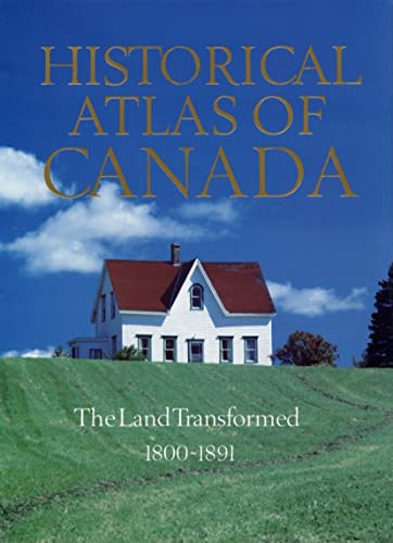 Historical Atlas of Canada: Volume II: The Land Transformed, 1800-1891