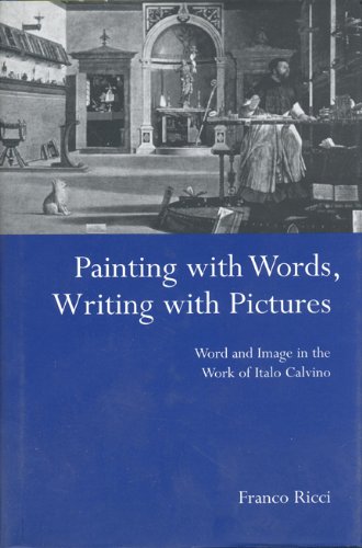 Painting with Words, Writing with Pictures: Word and Image Relations in the Work of Italo Calvino (Toronto Italian Studies)