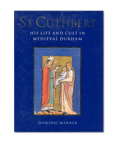 St. Cuthbert: His Life and Cult in Medieval Durham (Toronto Medieval Texts & Translations)