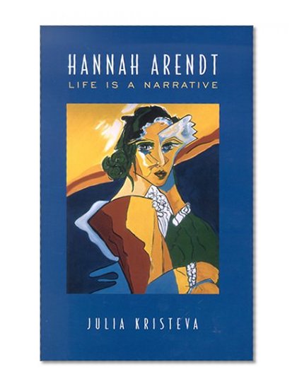 Hannah Arendt: Life is a Narrative (Alexander Lectures)