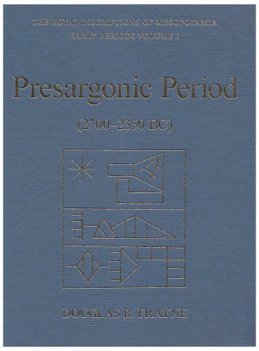 Pre-Sargonic Period: Early Periods, Volume 1 (2700-2350 BC) (RIM The Royal Inscriptions of Mesopotamia)