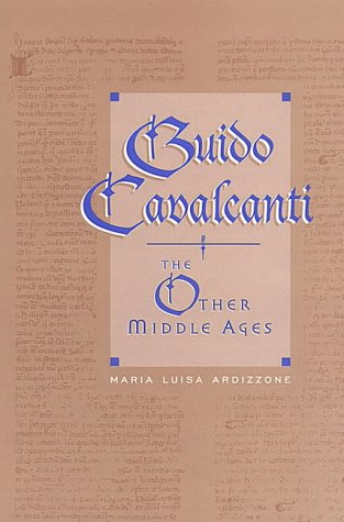 Guido Cavalcanti: The Other Middle Ages (Toronto Italian Studies)