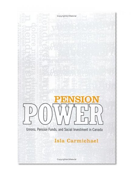 Pension Power: Unions, Pension Funds, and Social Investment in Canada