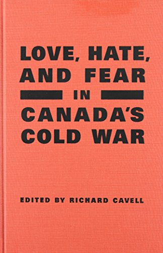 Love, Hate, and Fear in Canada's Cold War (Green College Thematic Lecture Series)