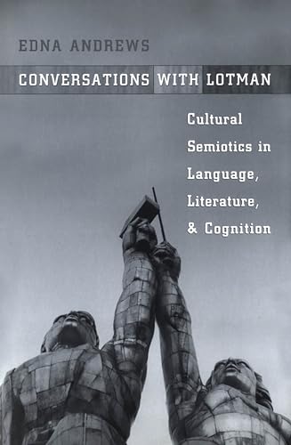 Conversations with Lotman: Cultural Semiotics in Language, Literature, and Cognition (Toronto Studies in Semiotics and Communication)