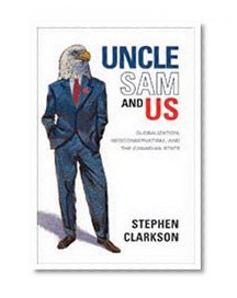Uncle Sam and Us: Globalization, Neoconservatism, and the Canadian State